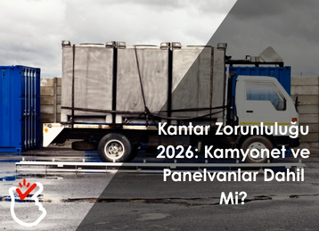 Kantar Zorunluluğu 2026: Kamyonet ve Panelvanlar Dahil Mi?